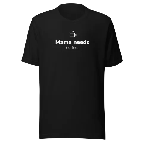 T-shirt Mama Needs Coffee