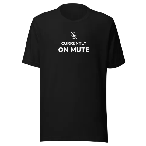 T-shirt Currently On Mute
