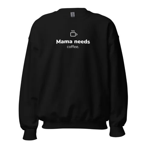 Sweat-shirt Mama Needs Coffee